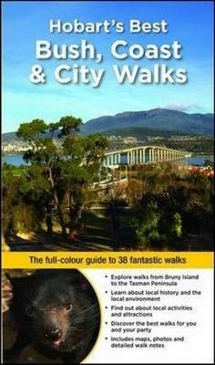 Hobart's Best Bush, Coast & City Walks: The Full-Colour Guide to 38 Fantastic Walks - Ingrid Roberts - cover