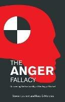 The Anger Fallacy: Uncovering the Irrationality of the Angry Mindset