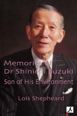 Memories of Dr Shinichi Suzuki: Son of His Environment - Lois Shepheard - cover