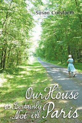 Our House is Certainly Not in Paris - Susan Cutsforth - cover