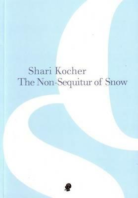 The Non-Sequitur of Snow - Shari Kocher - cover