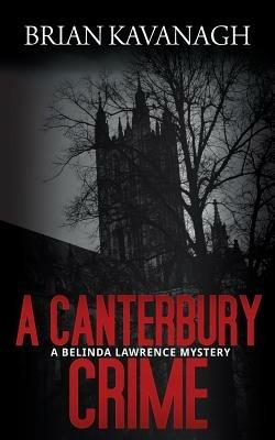 A Canterbury Crime (A Belinda Lawrence Mystery) - Brian Kavanagh - cover