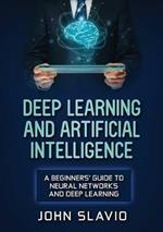 Deep Learning and Artificial Intelligence: A Beginners' Guide to Neural Networks and Deep Learning