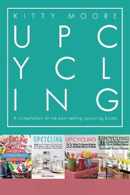 Upcycling Crafts Boxset Vol 1: The Top 4 Best Selling Upcycling Books With 197 Crafts! - Kitty Moore - cover