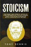 Stoicism: Stoic Wisdom to Gain Confidence, Calmness and Control Your Emotions. Stop Anxiety and Depression in Modern World. Develop Unbelievable Self Discipline and Discover Stoicism Philosophy. - Tony Bennis - cover