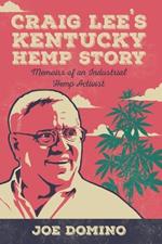 Craig Lee's Kentucky Hemp Story: Memoirs of an Industrial Hemp Activist