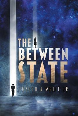 The Between State - Joseph A White - cover