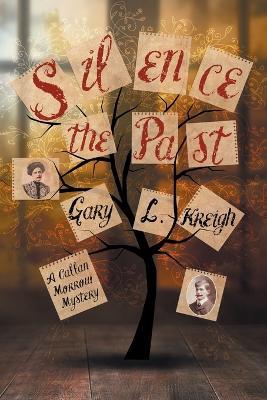 Silence the Past: A Callan Morrow Mystery - Gary L Kreigh - cover