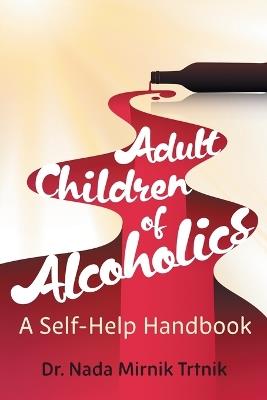 Adult Children of Alcoholics: A self-help handbook - Nada Mirnik Trtnik - cover