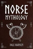 Norse Mythology: Tales of Norse Gods, Heroes, Beliefs, Rituals & the Viking Legacy - Dale Hansen - cover