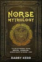 Norse Mythology: Tales of Nordic Gods, Heroes, Yggdrasil, Norse Magic & Viking Lore - Darby Kerr - cover