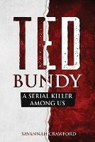 Ted Bundy: A Serial Killer Among Us - Savannah Crawford - cover