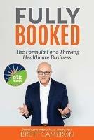 Fully Booked: The Formula for a Thriving Healthcare Business - Brett Cameron - cover