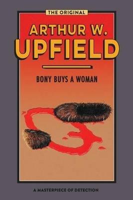 BONY BUYS A WOMAN: The Bushman Who Came Back - Arthur Upfield - cover