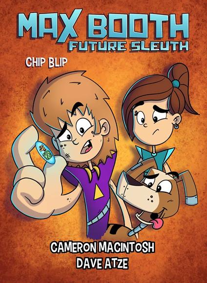 Max Booth Future Sleuth: Chip Blip - Cameron Macintosh,Dave Atze - ebook