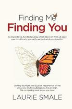 Finding Me Finding You: An Inspirational, Fun-Filled Journey of Self-Discovery That Will Openyour Mind to Who You Really are and What You Stand for!