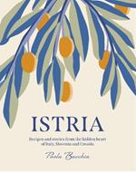 Istria: Recipes and stories from the hidden heart of Italy, Slovenia and Croatia