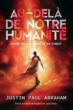 Au-dela de notre humanite: Notre reelle identite en Christ