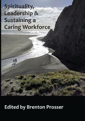 Spirituality, Leadership and Sustaining a Caring Workforce - cover