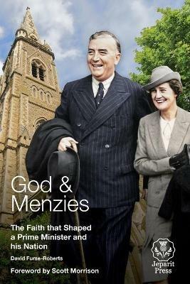 God and Menzies: The Faith that Shaped a Prime Minister and his Nation - David Furse-Roberts - cover