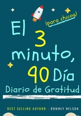 El diario de gratitud de 3 minutos y 90 dias para ninos: Un diario de pensamiento positivo y gratitud para que los ninos promuevan la felicidad, la autoconfianza y el bienestar (6.69 x 9.61 pulgadas 103 paginas) - Romney Nelson - cover