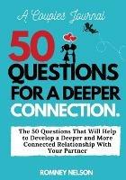 A Couples Journal: The 50 Questions That Will Help to Develop a Deeper and More Connected Relationship With Your Partner - Romney Nelson - cover