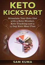 Keto Kickstart: Stimulate Your Keto Diet with a Keto Mindset, Keto Tracking and a 15 Day Keto Meal Plan