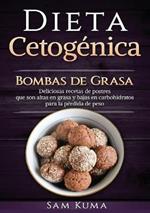 Dieta Cetogenica: Bombas de Grasa - Deliciosas recetas de postres que son altas en grasa y bajas en carbohidratos para la perdida de peso