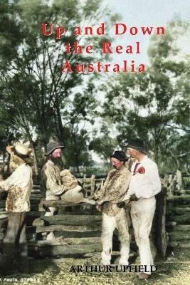 UP AND DOWN THE REAL AUSTRALIA - Arthur Upfield - cover