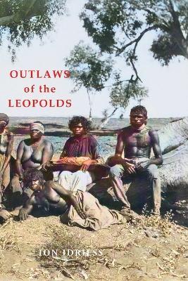 OUTLAWS OF THE LEOPOLDS - Ion Idriess - cover