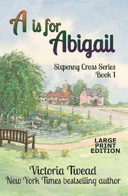 A is for Abigail - LARGE PRINT: A Sixpenny Cross story - Victoria Twead - cover