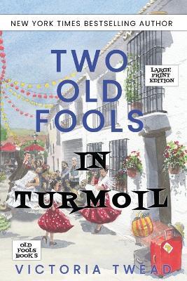 Two Old Fools in Turmoil - LARGE PRINT - Victoria Twead - cover