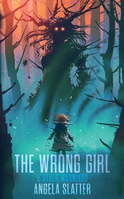 The Wrong Girl & Other Warnings - Angela Slatter - cover