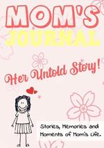 Mom's Journal - Her Untold Story: Stories, Memories and Moments of Mom's Life: A Guided Memory Journal 7 x 10 inch