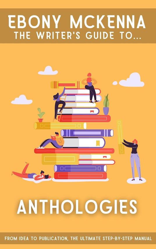 Anthologies. From Idea to Publication: The Ultimate Step-By-Step Manual