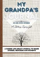 My Grandpa's Journal: A Guided Life Legacy Journal To Share Stories, Memories and Moments 7 x 10