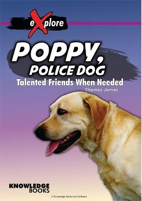 Poppy, Police Dog: Talented Friends When Needed - Thomas James - cover