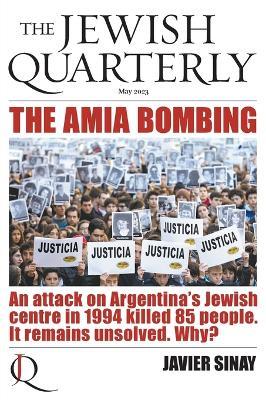 The AMIA Bombing: An Attack on Argentina's Jewish Centre in 1994 Killed 85 People. It Remains Unsolved. Why?: Jewish Quarterly 252 - cover