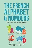 The French Alphabet & Numbers - Learn French for Absolute Beginners - French Hacking - cover