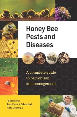 Honey Bee Pests and Diseases: A complete guide to prevention and management - Jean-Pierre Y. Scheerlinck,Mark Stevenson,Robert Owen - cover