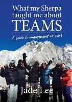 What My Sherpa Taught Me About Teams: A Guide to Engagement at Work - Jade Lee - cover