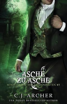 Asche zu Asche: Eine Ministerium der Kuriositaten Novelle - C J Archer - cover