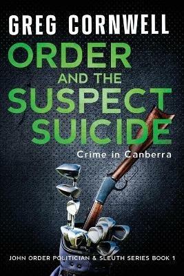 Order and the Suspect Suicide: John Order Politician & Sleuth Series Book 1 - Greg Cornwell - cover