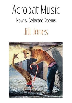 Acrobat Music: New & Selected Poems - Jill Jones - cover