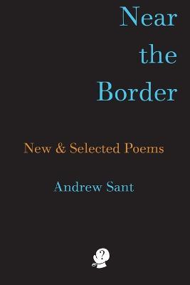 Near the Border: New & Selected Poems - Andrew Sant - cover