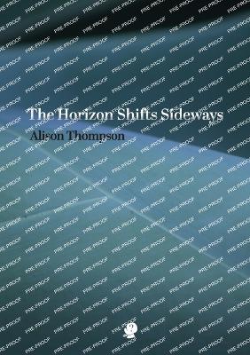 The Horizon Shifts Sideways - Alison Thompson - cover