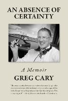 An Absence of Certainty - Greg Cary - cover