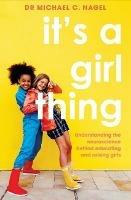 It's a Girl Thing: Understanding the Neuroscience Behind Educating and Raising Girls - Michael C. Nagel - cover