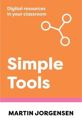 Simple Tools: Digital Resources in Your Classroom - Martin Jorgensen - cover