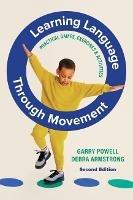 Learning Language Through Movement: Practical Games, Exercises & Activities - Garry Powell,Debra Armstrong - cover